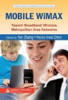 Mobile WiMAX: Toward Broadband Wireless Metropolitan Area Networks - Yan Zhang