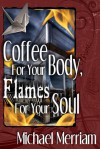 Coffee For Your Body, Flames For Your Soul - Michael Merriam