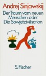 Der Traum vom neuen Menschen oder die Sowjetzivilisation - Andrej Sinjawskij, Andrej D. Sinjavskij