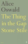 The Thing in the Gap-Stone Stile - Alice Oswald