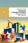 Creatività e pensiero laterale: Manuale di pratica della fantasia (Superbur psicologia per tutti) - Edward De Bono, F. Brunelli