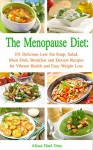 The Menopause Diet: 101 Delicious Low Fat Soup, Salad, Main Dish, Breakfast and Dessert Recipes for Better Health and Natural Weight Loss (Healthy Weight Loss Diets) - Alissa Noel Grey