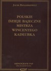 Polskie dzieje bajeczne Mistrza Wincentego Kadłubka - Jacek Banaszkiewicz