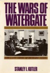 The Wars of Watergate: The Last Crisis of Richard Nixon - Stanley I. Kutler