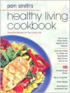 Healthy Living Cookbook: Exquisite Recipes for Your Good Life - Pamela M. Smith