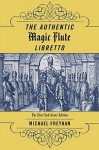 The Authentic Magic Flute Libretto: Mozart's Autograph or the First Full-Score Edition? - Michael Freyhan