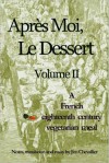 Apres Moi Le Dessert II: An Eighteenth Century Vegetarian Meal - Jim Chevallier