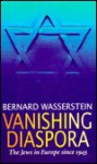 Vanishing Diaspora: The Jews in Europe Since 1945 - Bernard Wasserstein