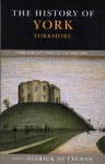 The History Of York: From Earliest Times To The Year 2000 - Patrick Nuttgens