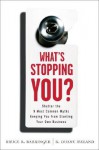 What's Stopping You?: Shatter the 9 Most Common Myths Keeping You from Starting Your Own Business - Bruce R. Barringer, R. Duane Ireland