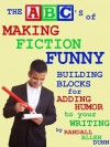 The ABC's of Making Fiction Funny: Building Blocks for Adding Humor to Your Writing - Randall Allen Dunn