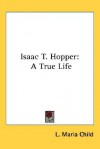 Isaac T. Hopper: A True Life - L. Maria Child