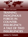 Training Indigenous Forces In Counterinsurgency: A Tale Of Two Insurgencies - James S. Corum