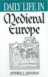 Daily Life in Medieval Europe (The Greenwood Press Daily Life Through History Series) - Jeffrey L. Forgeng