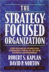 The Strategy-Focused Organization: How Balanced Scorecard Companies Thrive in the New Business Environment - Robert S. Kaplan