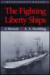 The Fighting Liberty Ships: A Memoir - A.A. Hoehling