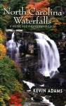 North Carolina Waterfalls: A Hiking and Photography Guide - Kevin Adams