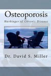 Osteoporosis: Harbinger of Chronic Disease - David S. Miller