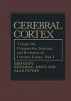 Comparative Structure and Evolution of Cerebral Cortex, Part I - Edward G. Jones, Alan Peters