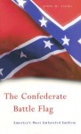 The Confederate Battle Flag: America's Most Embattled Emblem - John M. Coski