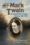 Mrs. Mark Twain: The Life of Olivia Langdon Clemens, 1845-1904 - Martin Naparsteck, Michele Cardulla