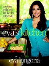 Eva's Kitchen: Cooking with Love for Family and Friends - Eva Longoria, Marah Stets