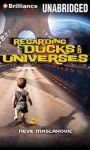 Regarding Ducks and Universes - Neve Maslakovic