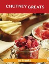 Chutney Greats: Delicious Chutney Recipes, The Top 76 Chutney Recipes: 1 - Jo Franks