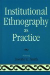 Institutional Ethnography as Practice - Dorothy E. Smith, Marie L. Campbell, Marjorie L. Devault, Tim Diamond