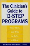 The Clinician's Guide to 12-Step Programs: How, When, and Why to Refer a Client - Jan Parker