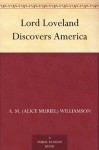 Lord Loveland Discovers America - A. M. (Alice Muriel) Williamson, C. N. (Charles Norris) Williamson, George Brehm