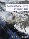 Yellowstone Live: Februar 2012 (German Edition) - Elli H. Radinger