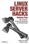 Linux Server Hacks, Volume Two: Tips & Tools for Connecting, Monitoring, and Troubleshooting - William von Hagen, Brian K. Jones