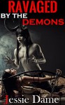 Ravaged by the Demons: MMF, Demonic Erotica - Jessie Dame