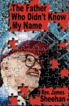 Father Who Didn't Know My Name - James Sheehan