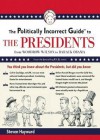 The Politically Incorrect Guide to the Presidents: From Wilson to Obama - Steven F. Hayward, Johnny Heller