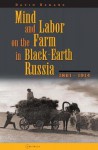 Mind and Labor on the Farm in Black-Earth Russia, 1861-1914 - David Kerans, Harvard University