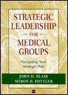 Strategic Leadership For Medical Groups: Navigating Your Strategic Web - Myron D. Fottler