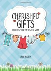 Cherished Gifts: Devotions for Moms by a Mom - Katie Martin, Lynn A. Groth, Karen Knutson, Sarah Messner