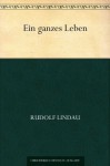 Ein ganzes Leben (German Edition) - Rudolf Lindau