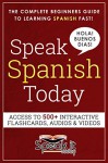 SPANISH: SPEAK SPANISH TODAY: THE COMPLETE BEGINNERS GUIDE TO LEARNING SPANISH FAST AND EASILY WITH VOCABULARY LISTS, VERBS, GRAMMAR, FLASHCARDS, AUDIO AND MUCH MORE!! - Speak.It.Today