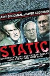 Static: Government Liars, Media Cheerleaders, and the People Who Fight Back - Amy Goodman, David Goodman
