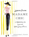 Lessons from Madame Chic: 20 Stylish Secrets I Learned While Living in Paris - Jennifer L. Scott