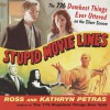 Stupid Movie Lines: The 776 Dumbest Things Ever Uttered on the Silver Screen - Kathryn Petras, Ross Petras