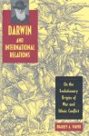 Darwin And International Relations: On The Evolutionary Origins Of War And Ethnic Conflict - Bradley A. Thayer