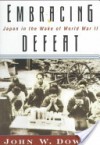 Embracing Defeat: Japan in the Wake of World War II - John W. Dower