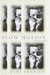 Slow Motion: A True Story - Dani Shapiro