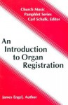 An Introduction to Organ Registration (Church Music Pamphlet Series) - James Engel, Carl Schalk