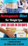 Ketogenic Diet For Weight Loss - Lose 30 Lbs In 30 Days. Ketogenic Diet Manual For Beginners + Common Mistakes You Should Avoid To Succeed.: (Ketogenic ... paleo diet, anti inflammatory diet Book 4) - Adrienne Joy