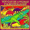 You Can Be a Woman Paleontologist - Diane L. Gabriel, Judith Love Cohen, Janice J. Martin